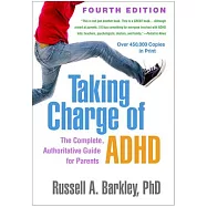 Taking Charge of Adhd, Fourth Edition: The Complete, Authoritative Guide for Parents