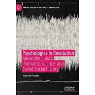 Psychologies in Revolution: Alexander Lurias romantic Science and Soviet Social History
