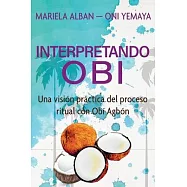 Interpretando Ob&iacute;: Una visi&oacute;n pr&aacute;ctica del proceso ritual con Ob&iacute; Agb&oacute;n
