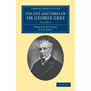The Life and Times of Sir George Grey, K.C.B.