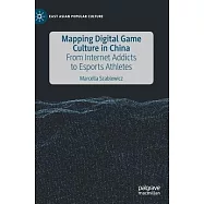 Mapping Digital Game Culture in China: From Internet Addicts to E-Sports Athletes