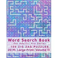 Word Search Book For Adults: Pro Series, 100 Zig Zag Puzzles, 20 Pt. Large Print, Vol. 11