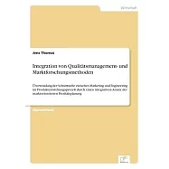 Integration von Qualitätsmanagement- und Marktforschungsmethoden: Überwindung der Schnittstelle zwischen Marketing und
