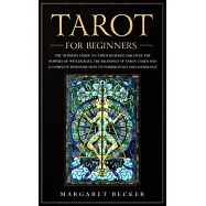 Tarot for Beginners: The Ultimate Guide to Tarot Reading. Discover the powers of witchcraft, the meanings of Tarot