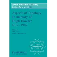 Aspects of Topology: In Memory of Hugh Dowker 1912 1982