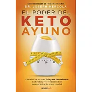 El Poder del Ayuno Keto. Ketofast: Rejuvenate / Your Health with a Step-By-Step Guide to Timing Your Ketogenic Meals