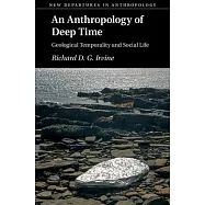 An Anthropology of Deep Time: Geological Temporality and Social Life