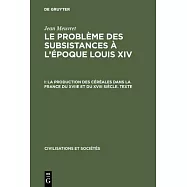 Le Problème Des Subsistances À lÉpoque Louis XIV, I, La Production Des Céréales Dans La France Du Xviie Et Du XVIII Si