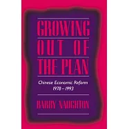 Growing Out of the Plan: Chinese Economic Reform, 1978 1993