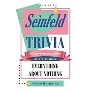 Seinfeld Trivia: EVERYTHING ABOUT NOTHING: MULTIPLE CHOICE: 30th Anniversary Edition