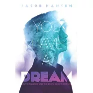 You Have A Dream: How To Figure Out What The Heck To Do With Your Life