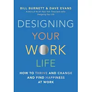 Designing Your Work Life: How to Thrive and Change and Find Happiness at Work