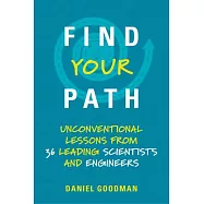 Find Your Path: Unconventional Lessons from 36 Leading Scientists and Engineers
