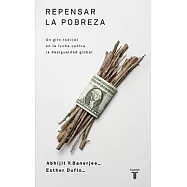 Repensar La Pobreza/ Poor Economics: A Radical Rethinking of the Way to Fight Global Poverty