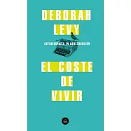 El Coste de Vivir: Autobiograf&iacute;a En Construcci&oacute;n / The Cost of Living: A Working Autobiography