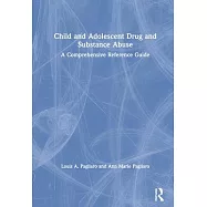 Child and Adolescent Drug and Substance Abuse: A Comprehensive Reference Guide