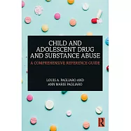 Child and Adolescent Drug and Substance Abuse: A Comprehensive Reference Guide