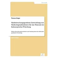 Marktforschungsgest&uuml;tzte Entwicklung von Marketingma&szlig;nahmen f&uuml;r das Museum im Kulturspeicher W&uuml;rzburg: H&ouml;here