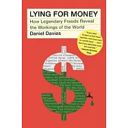 Lying for Money: How Legendary Frauds Reveal the Working of Our World
