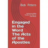 Engaged in the Word The Acts of the Apostles: Interactive Bible Studies for Class or Individual