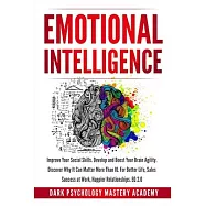 Emotional Intelligence: Improve Your Social Skills. Develop and Boost Your Brain Agility. Discover Why It Can Matter