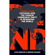 Hidden Hand: Exposing How the Chinese Communist Party Is Reshaping the World