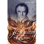 Jerusalem: The Real Life of William Blake: A Biography