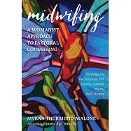 Midwifing-A Womanist Approach to Pastoral Counseling: Investigating the Fractured Self, Slavery, Violence, and the Black Woman
