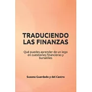 Traduciendo Las Finanzas: Qué puedes aprender de un lego en cuestiones financieras y bursátiles