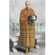 The Irish Buddhist: The Forgotten Monk Who Faced Down the British Empire