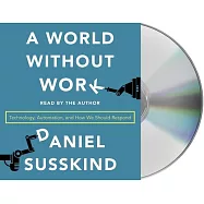 A World Without Work: Technology, Automation, and How We Should Respond