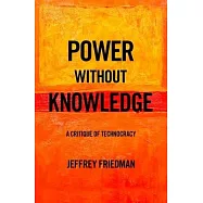 Power Without Knowledge: A Critique of Technocracy