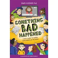 Something Bad Happened: A Kids Guide to Coping with Events in the News