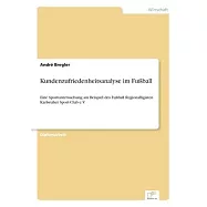 Kundenzufriedenheitsanalyse im Fu&szlig;ball: Eine Sportuntersuchung am Beispiel des Fu&szlig;ball Regionalligisten Karlsruher