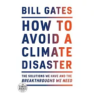 How to Avoid a Climate Disaster: The Solutions We Have and the Breakthroughs We Need