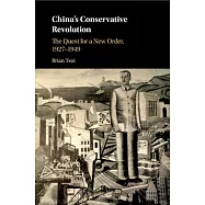 Chinas Conservative Revolution: The Quest for a New Order, 1927-1949