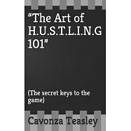"The Art of H.U.S.T.L.I.N.G 101": (The secret keys to the game)