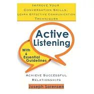 Active Listening: Improve Your Conversation Skills, Learn Effective Communication Techniques, Achieve Successful