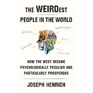 The Weirdest People in the World: How the West Became Psychologically Peculiar and Particularly Prosperous