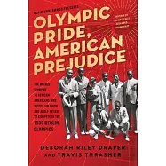 Olympic Pride, American Prejudice: The Untold Story of 18 African Americans Who Defied Jim Crow and Adolf Hitler to Compete in the 1936 Berlin Olympic