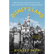 Disneys Land: Walt Disney and the Invention of the Amusement Park That Changed the World
