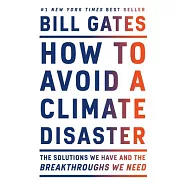 How to Avoid a Climate Disaster: The Solutions We Have and the Breakthroughs We Need