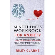 Mindfulness Workbook for Anxiety: The daily guide that helps you solve anxiety, stress and worry problems by working