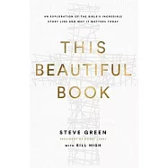This Beautiful Book: An Exploration of the Bibles Incredible Story Line and Why It Matters Today