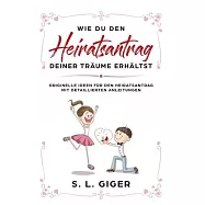 Wie du den Heiratsantrag deiner Träume erhältst: Originelle Ideen für den Heiratsantrag mit detaillierten Anleitungen.