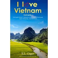 I love Vietnam Travel Guide: Travel Guide Vietnam, Vietnamese Vocabulary, Hanoi travel guide, Hanoi, Halong Bay, motorcycle travel.