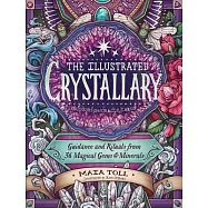 The Illustrated Crystallary: Guidance & Rituals from 36 Magical Gems & Minerals