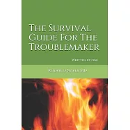 The Survival Guide For The Troublemaker: Written by one
