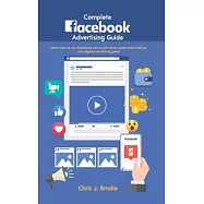 Complete Facebook Advertising Guide: Learn how to use Facebook ads to get leads, make sales and up your digital