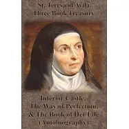 St. Teresa of Avila Three Book Treasury - Interior Castle, The Way of Perfection, and The Book of Her Life